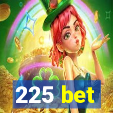 225 bet